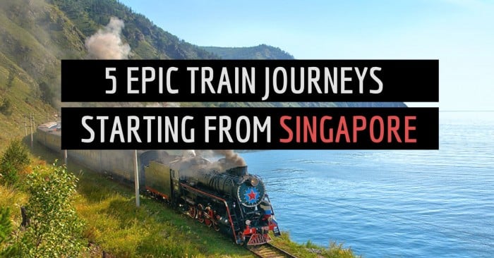 5 Epic Train Journeys Starting from Singapore: To Bangkok, Korea & Even Europe